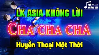 LK Cha Cha Cha Asia Không Lời Đẳng Cấp Một Thời - Hòa Tấu Cha Cha Cha Nhạc Trẻ Xưa 7X 8X 9X