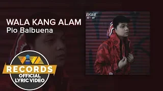 Wala Kang Alam - Pio Balbuena [Official Lyric Video]