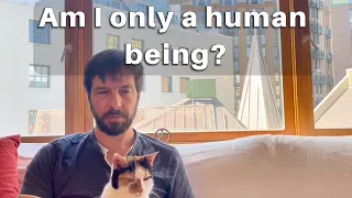 Am I only a human being?