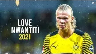 Erling Haaland  Love Nwantiti  CKay  Skills  Goals 2021