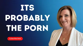 Its Probably the Porn w/Dr. Trish Leigh