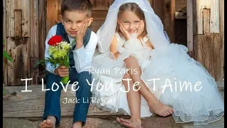 Ryan Paris - I Love You Je T'Aime ( Jack Li Re-Cut Version )