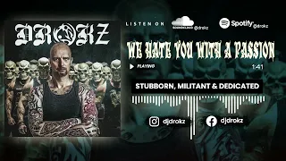 DROKZ - WE HATE YOU WITH A PASSION