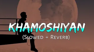 Khamoshiyan Title Track(Slowed + Reverb)| Jeet Ganguly,Arijit Singh| Khamoshiyan| Lofi With Shaquib 