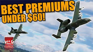 War Thunder - BEST PREMIUM AIRCRAFT UNDER $60 DOLLARS!