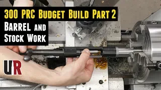 300 PRC Budget Build part 2: Barrel and Stock Work, Break-In