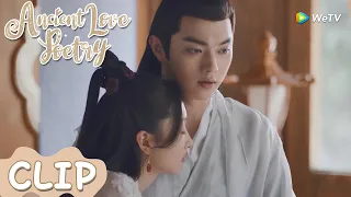 Clip | Shang Gu kissed Bai Jue when she was drunk | WeTV | Ancient Love Poetry