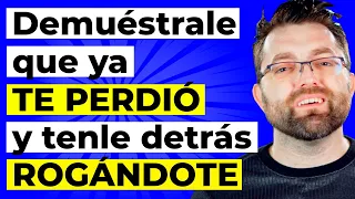 4 Formas de demostrarle que ya te perdió | Tenle detrás de ti rogando 😉