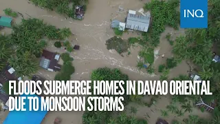 Floods submerge homes in Davao Oriental due to monsoon storms
