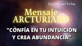 Mensaje ARCTURIANO "CONFÍA EN TU INTUICIÓN Y CREA ABUNDANCIA"