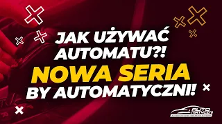 Nowa seria - poradnik użytkownika automatycznej skrzyni biegów!