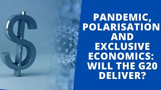 Pandemic, Polarisation and Exclusive Economics: Will the G20 Deliver?