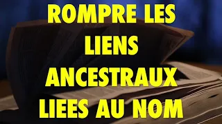 ROMPRE LES LIENS ANCESTRAUX LIEES AU NOM