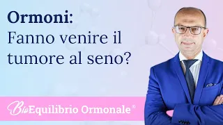 Gli ormoni fanno venire il tumore al seno ?