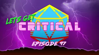 Lets Get Critical Episode 97 Review