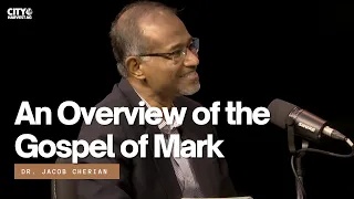 An Overview of the Gospel of Mark | Q&A 13 | Jacob Cherian