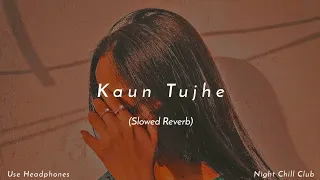 Kaun Tujhe - Amaal Mallik Palak | Sushant Rajput Disha patani | Slowed Reverb | Night Chill Club