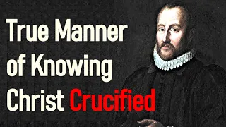 A Declaration of the True Manner of Knowing Christ Crucified - Puritan William Perkins