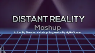 Shirobon - Distant Reality Mashup