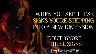 When you see these Signs, You're  about to Step into a New DIMENSION • Prophet Lovy