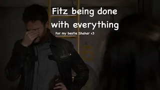 Fitz being completely done with everything