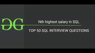 16. Nth highest salary (Top 50 SQL Interview Questions) | GeeksforGeeks