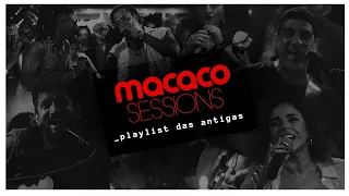 Macaco Sessions: Playlist das Antigas