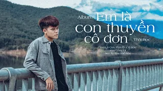 Album Em Là Con Thuyền Cô Đơn - Thái Học | Liên Khúc Nhạc Trẻ Hay Nhất Của Nguyễn Thái Học 2021