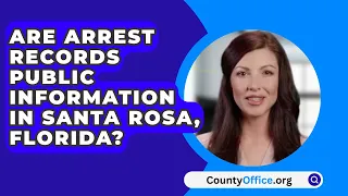 Are Arrest Records Public Information In Santa Rosa County, Florida? - CountyOffice.org