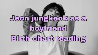 Jeon Jungkook As A Boyfriend . The Lover Boy and His Emotional Side Birth Chart Reading ⁉️