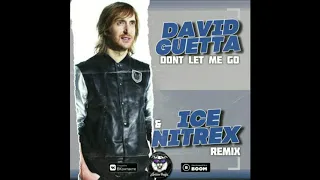 David Guetta - Dont Let Me Go 2019 (Ice & Nitrex Remix Radio Edit)