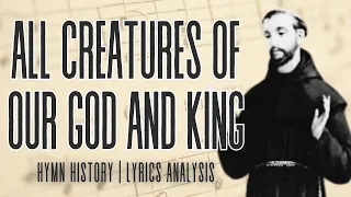 All Creatures of Our God and King | story behind the hymn | hymn history | lyrics