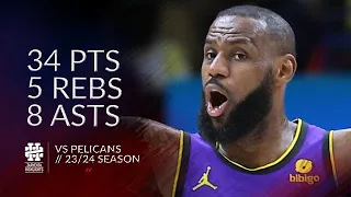LeBron James 34 pts 5 rebs 8 asts vs Pelicans 23/24 season