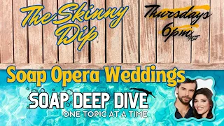 Soap Opera Weddings - BLQ & Chase, Erica Kane & more - General Hospital - The Skinny Dip Podcast