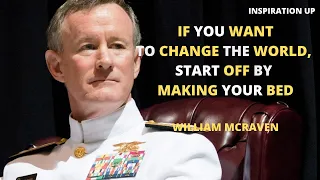 If You Want to Change the World, Start Off by Making Your Bed - William McRaven, US Navy Admiral