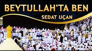 İlahi - İnsanlığı Gördüm Beytullah'ta Ben - Sedat Uçan