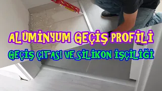 ALÜMİNYUM GEÇİŞ PROFİLİ NEDİR, NEREDE KULLANILIR ? / GEÇİŞ ÇITASI MONTAJI VE SİLİKON RÖTUŞLARI !