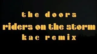 the Doors - Riders on the Storm - Kac Remix