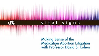 Making Sense of the Medication Abortion Litigation with Professor David S. Cohen