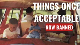 Things That Once Were Acceptable… But Now Are Banned