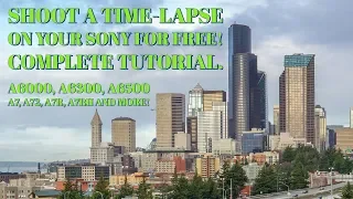 sony time-lapse tutorial using a free app A6000 / A6300 / A6500 / A7