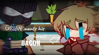☆Grian wants his hermit bacon.☆[Gachaclub/Hermitcraft]