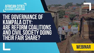 The governance of Kampala city: Are reform coalitions and civil society doing their fair share?