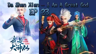 EP 23 [ENG SUB] Da Shen Xian – I Am A Great God
