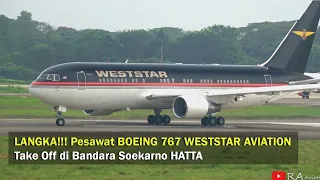 LANGKA!!! Pesawat BOEING 767 WESTSTAR AVIATION Take Off di Bandara Soekarno HATTA