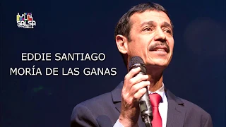 MORÍA DE LAS GANAS (CON LETRA) - EDDIE SANTIAGO