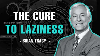 THE CURE TO LAZINESS AND PROCRASTINATION | BRIAN TRACY