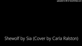 Shewolf by Sia (Cover by Carla Ralston)