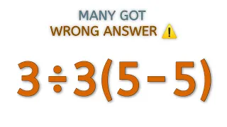 Many got the wrong answer! | 3÷3(5-5)=❓ | A Tricky Math Expression!