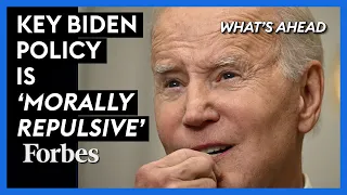 Key Biden Policy Is 'Morally Repulsive' | What's Ahead